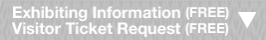 Exhibiting Information(FREE) Visitor Ticket Request(FREE)