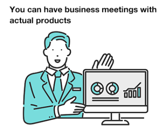 You can have business meetings with  actual products